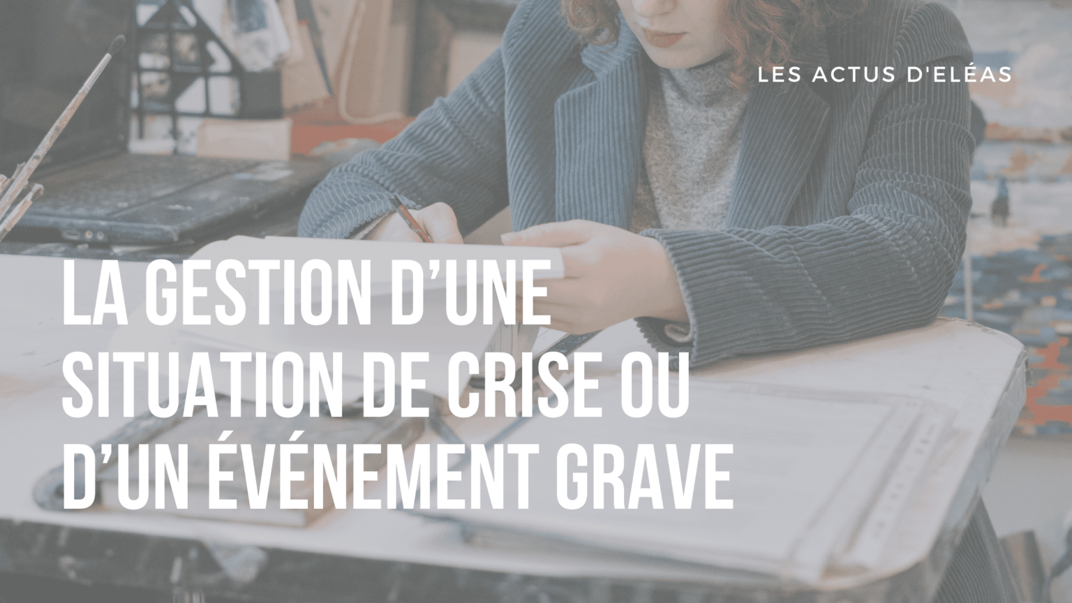 La Gestion De Crise En Entreprise Qu Est Ce Que C Est Eleas